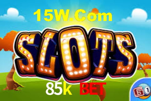 85k bet