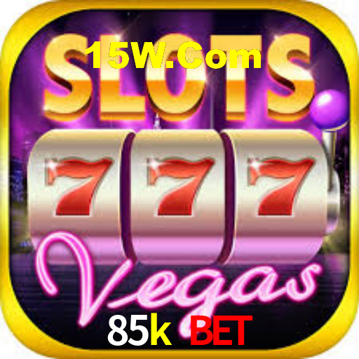85k bet